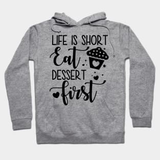 Life Is Short Eat Dessert First Hoodie